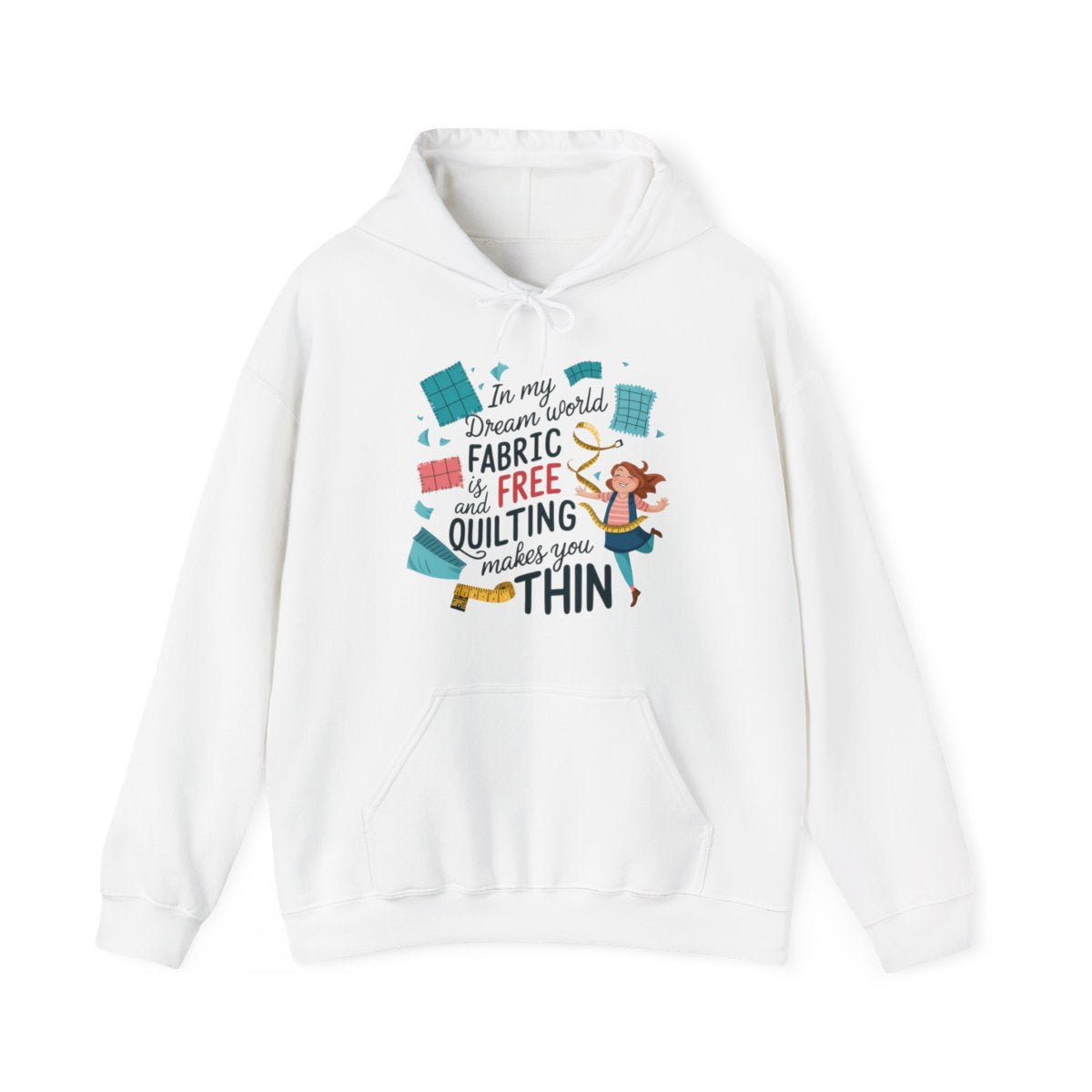 A White funny Hoodie with the phrase Fabric is Free and Quilting Makes You Thin in font with a cheerful quilter jumping for joy