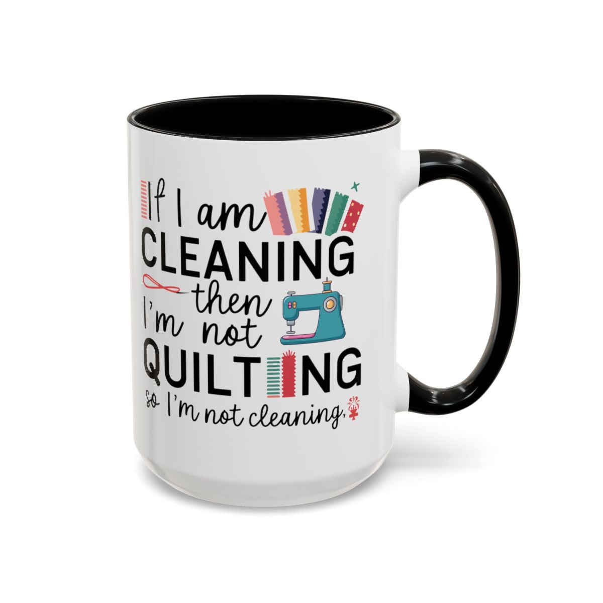 A Black funny Ceramic Mug with the phrase If I am Cleaning then I'm not Quilting in a bold and cheerful font with images of quilting icons and supplies