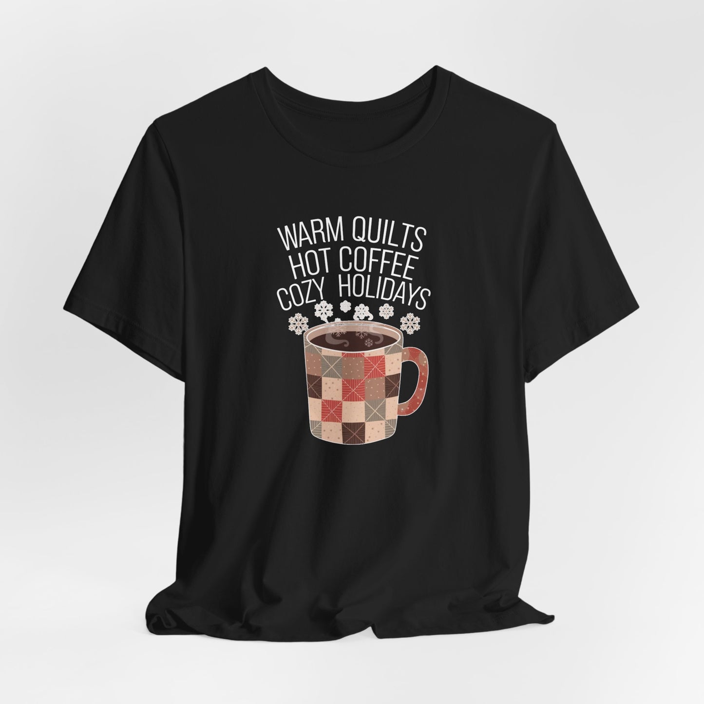Warm Quilts, Hot Coffee, Cozy Holidays T-Shirt