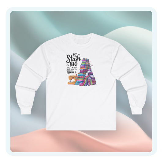 My Stash Is Big Long-Sleeve Tee – Funny Quilting Shirt