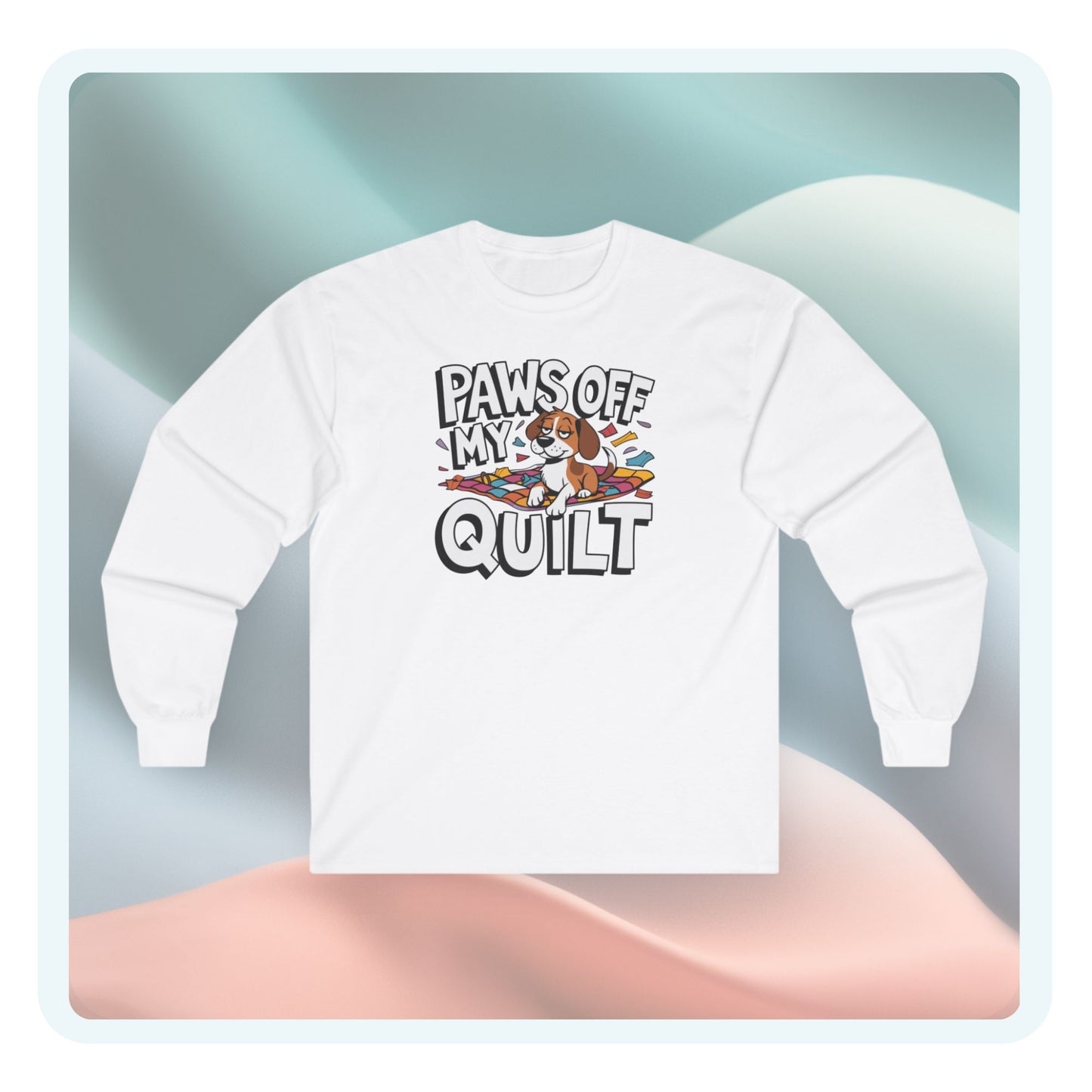 Paws Off My Quilt Long-Sleeve Tee – Funny Quilting & Pet Shirt