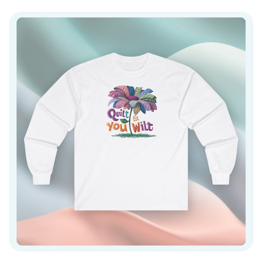 Quilt 'Til You Wilt Long-Sleeve Tee – Whimsical Quilter Design