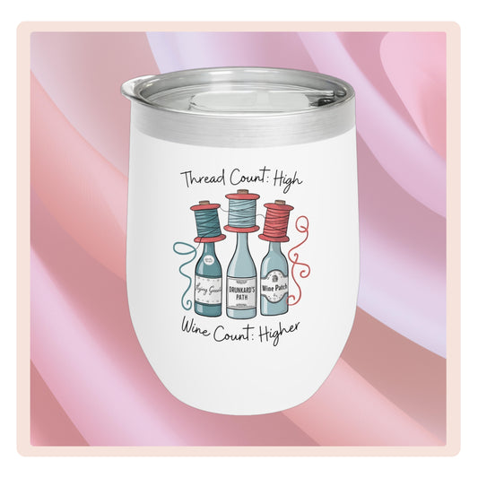 A fun quilting-inspired wine Tumbler with the phrase Thread Count High, Wine Count Higher.  The perfect gift for quilters.