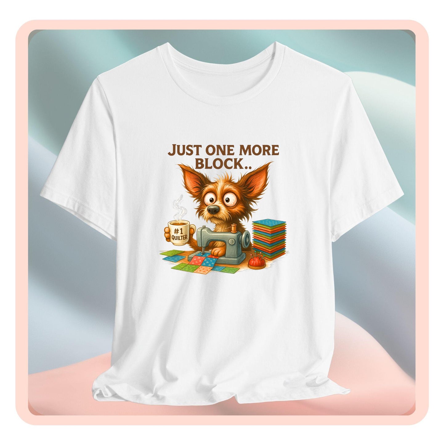 Just One More Block Quilting Dog T-Shirt | Funny Quilter Gift | Super Soft Bella+Canvas Tee