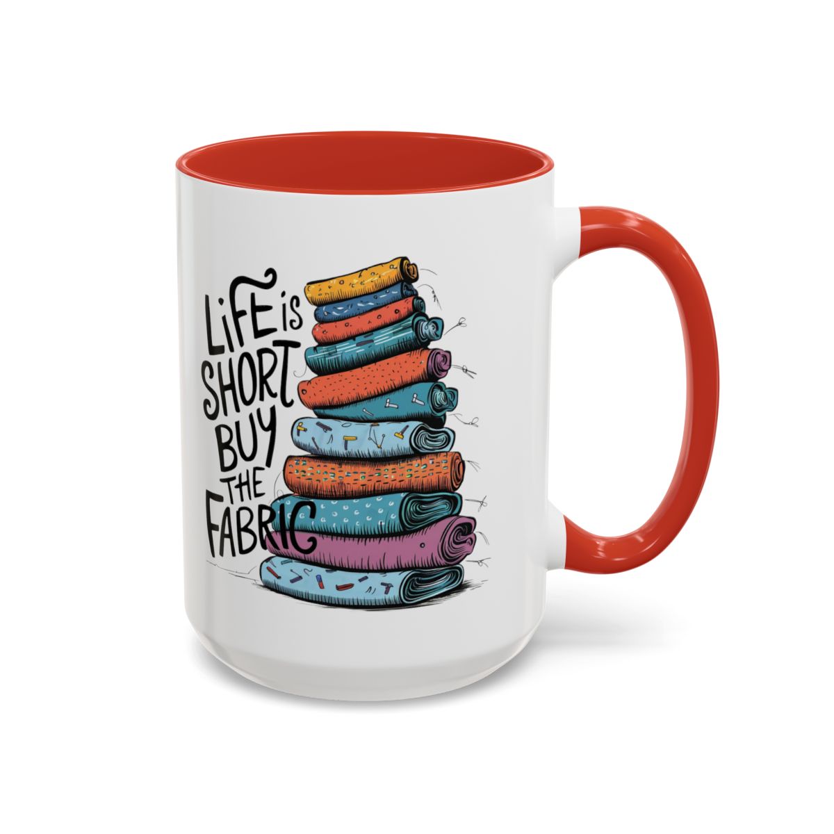 A Red funny Ceramic Mug with the phrase Life is Short, Buy the Fabric with the label 'Life is Short, Buy the Fabric' next to a graphic of A Red funny pile of fabric