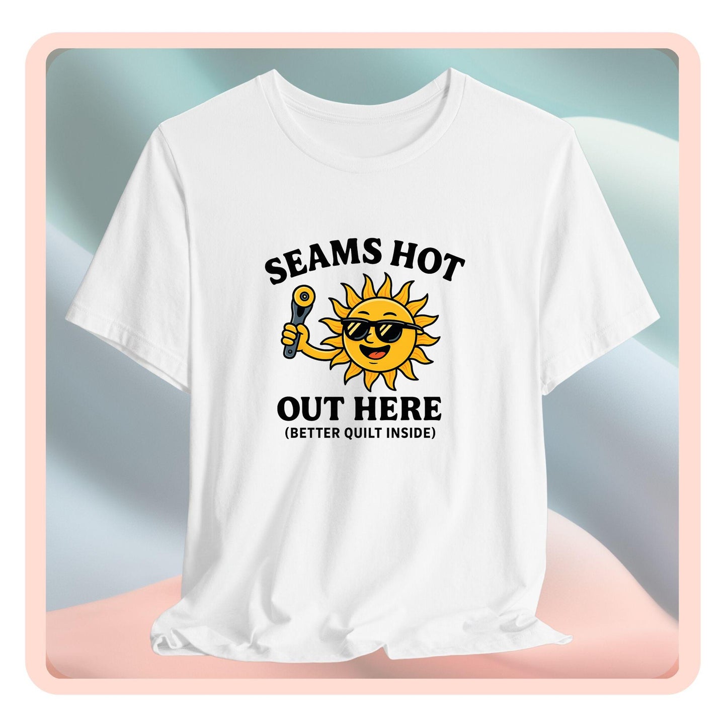 Seams Hot Out Here Funny Quilting T-Shirt – Summer Quilter Shirt with Sun Design