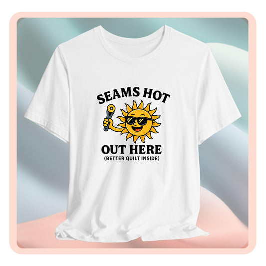 Seams Hot Out Here Funny Quilting T-Shirt – Summer Quilter Shirt with Sun Design