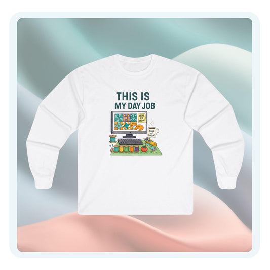 This Is My Day Job Long Sleeve Quilting Shirt | Funny Quilter Gift Tee