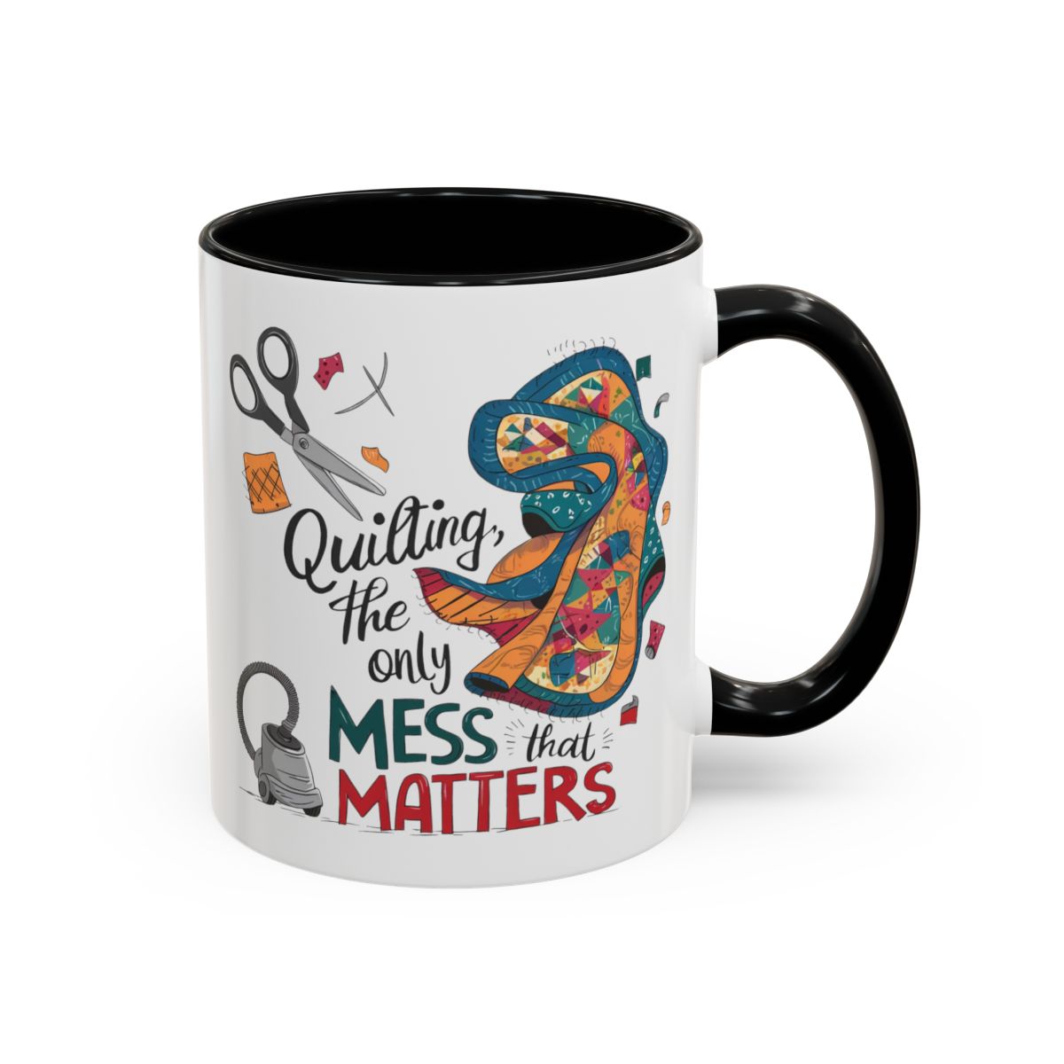 A Black funny Ceramic Mug with the phrase Quilting, the Only Mess that Matters and illustrations of fabric scraps, scissors, and a vacuum cleaner. Colorful quilt patterns swirl around the text, creating a playful and relatable design for quilting enthusiasts.