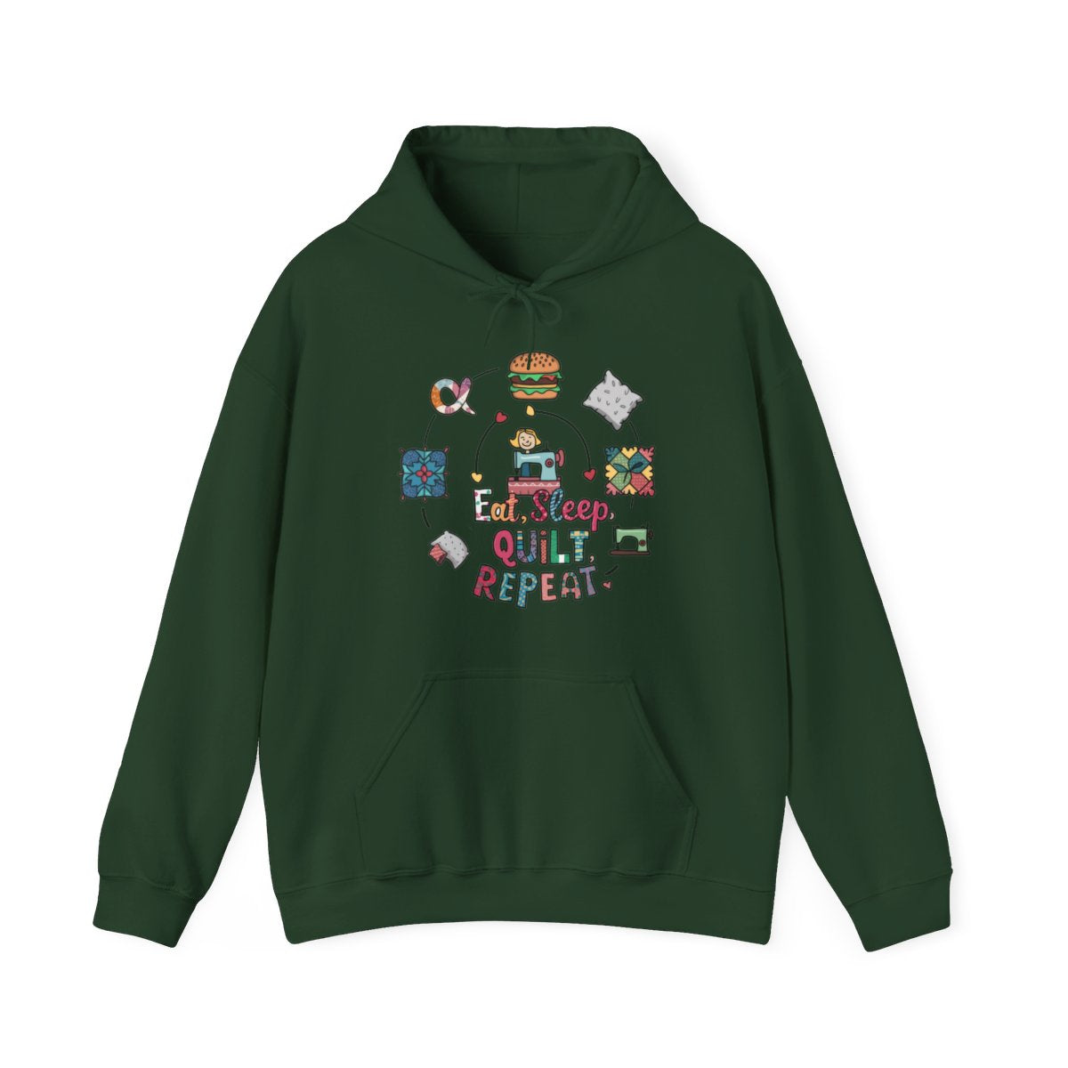 A Forest Green funny Hoodie with the phrase Eat, Sleep, Quilt, Repeat showing the cycle of a quilter's day with eating, sleeping, and quilting