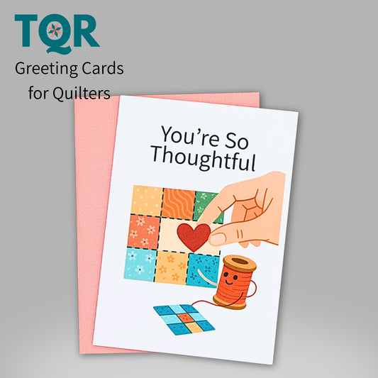 You’re So Thoughtful – Quilting Thank You Card for Quilters and Fabric Lovers