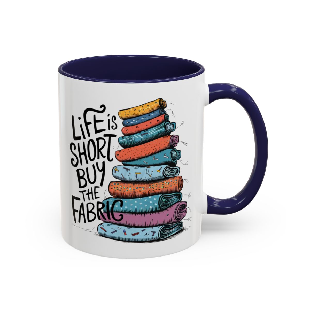 A Navy funny Ceramic Mug with the phrase Life is Short, Buy the Fabric with the label 'Life is Short, Buy the Fabric' next to a graphic of A Navy funny pile of fabric