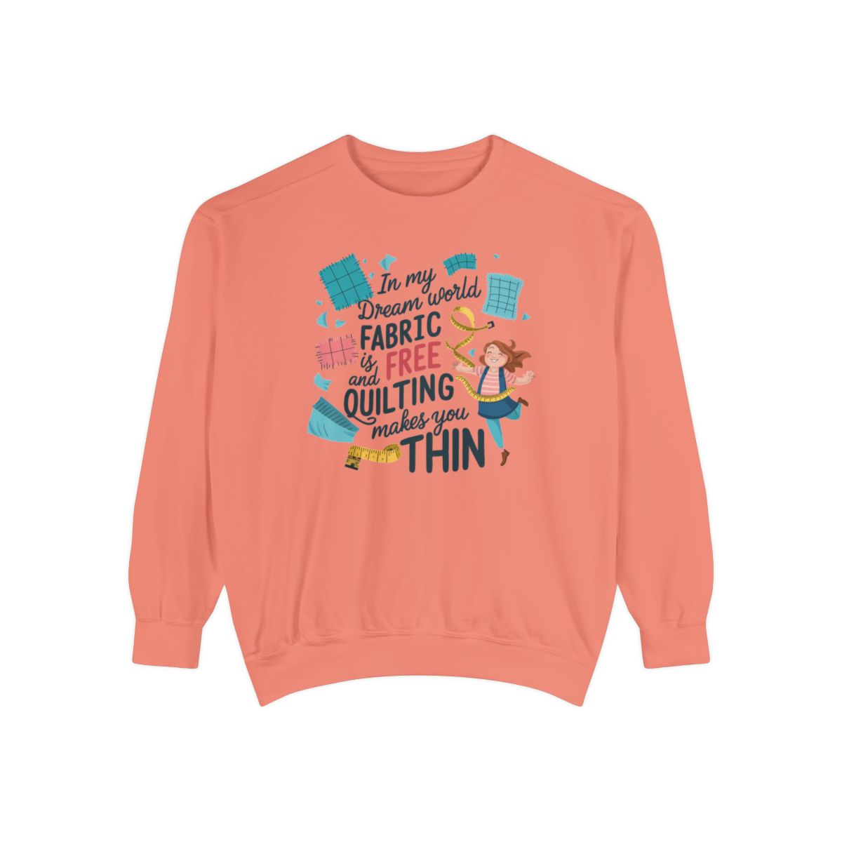 A Terracotta funny Sweatshirt with the phrase Fabric is Free and Quilting Makes You Thin in font with a cheerful quilter jumping for joy