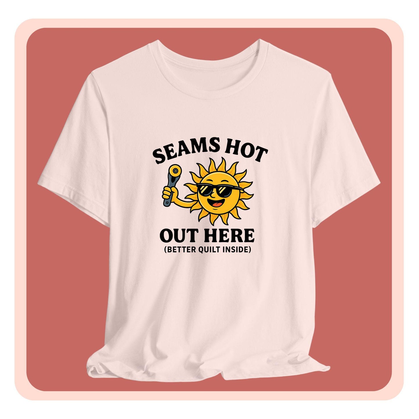 Seams Hot Out Here Funny Quilting T-Shirt – Summer Quilter Shirt with Sun Design