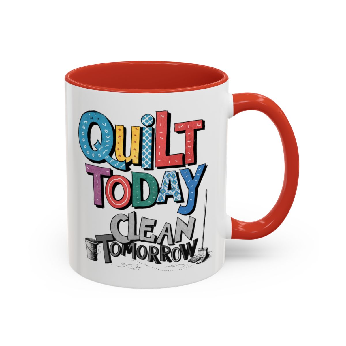 A Red funny Ceramic Mug with the phrase Quilt Today, Clean Tomorrow in a bold and cheerful font with a broom off to the side