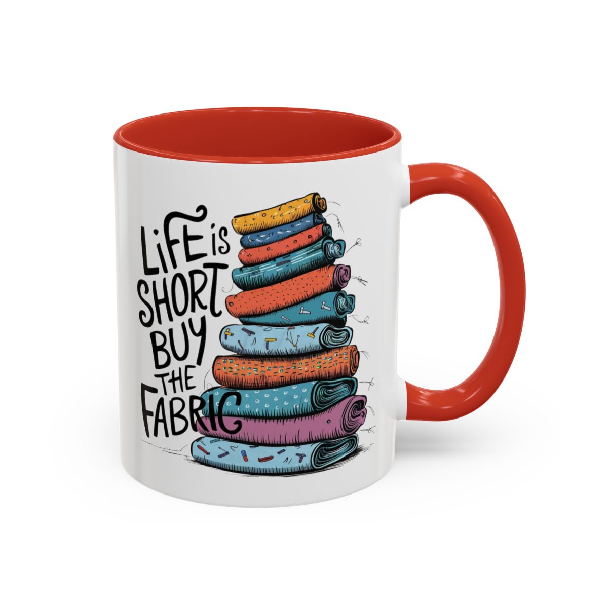 A Red funny Ceramic Mug with the phrase Life is Short, Buy the Fabric with the label 'Life is Short, Buy the Fabric' next to a graphic of A Red funny pile of fabric