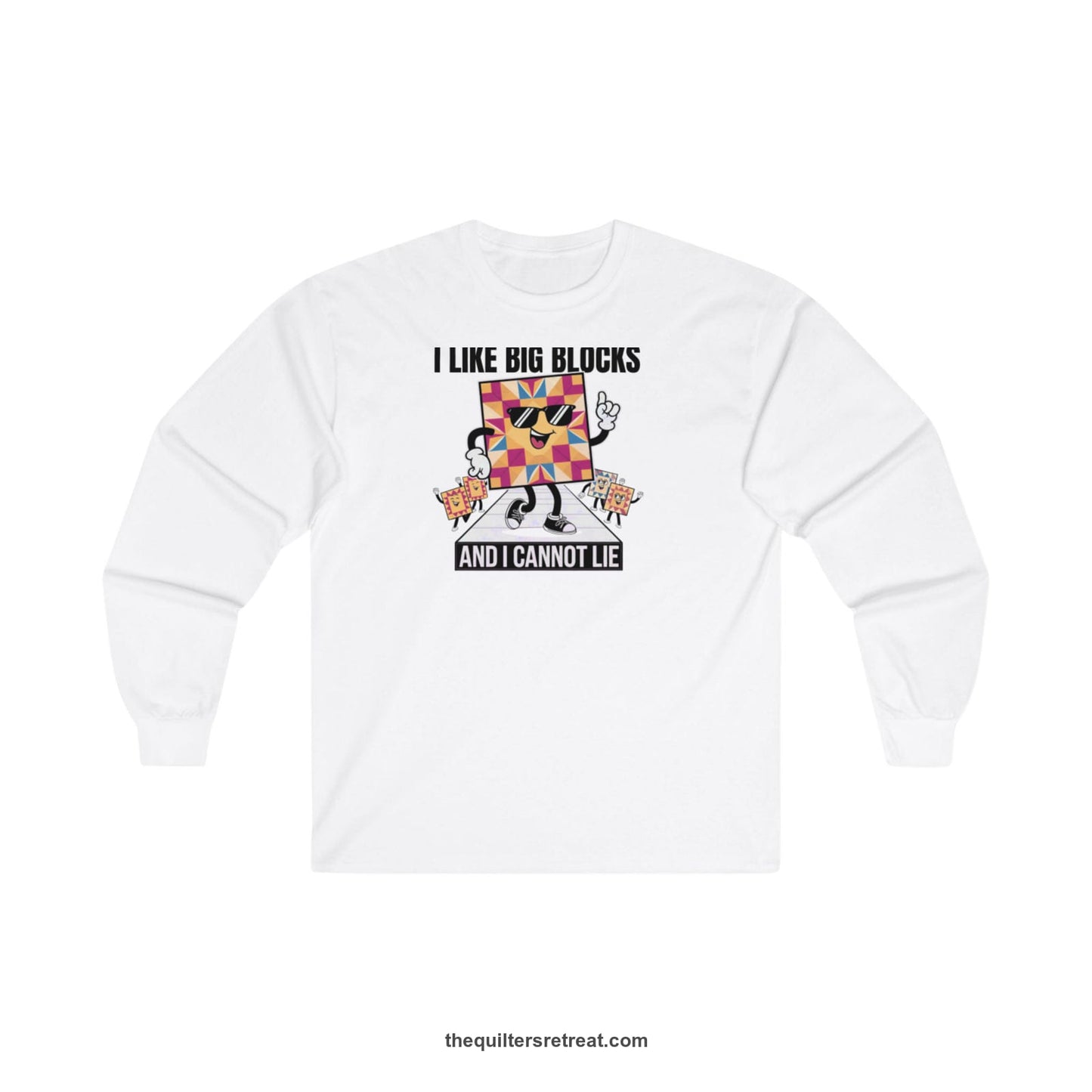 A White Long Sleeve T-Shirt with a funny dancing quilt block characters with bold "And I Cannot Lie" text