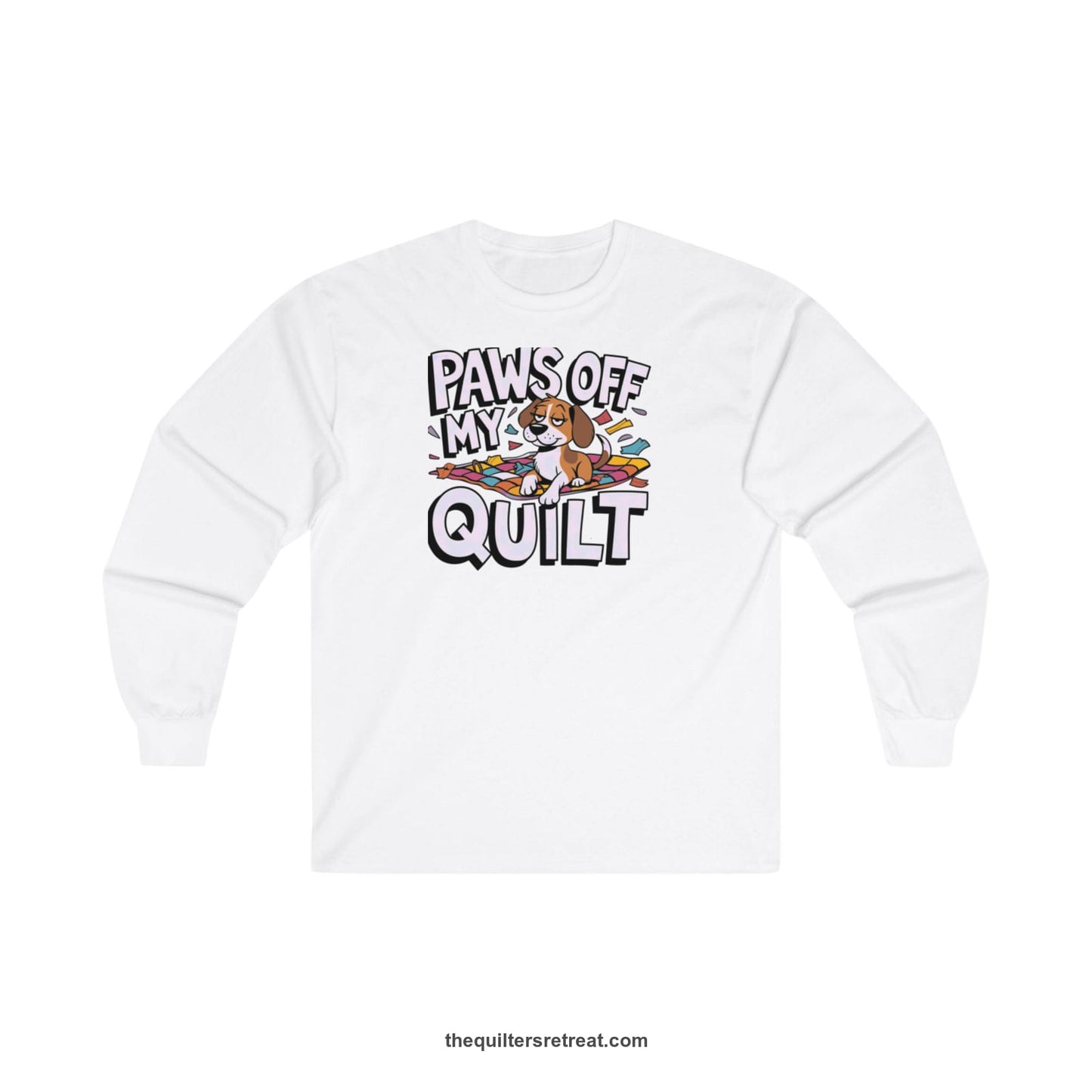A White Long Sleeve T-Shirt with a adorable dog on quilt with "Paws Off My Quilt" playful text