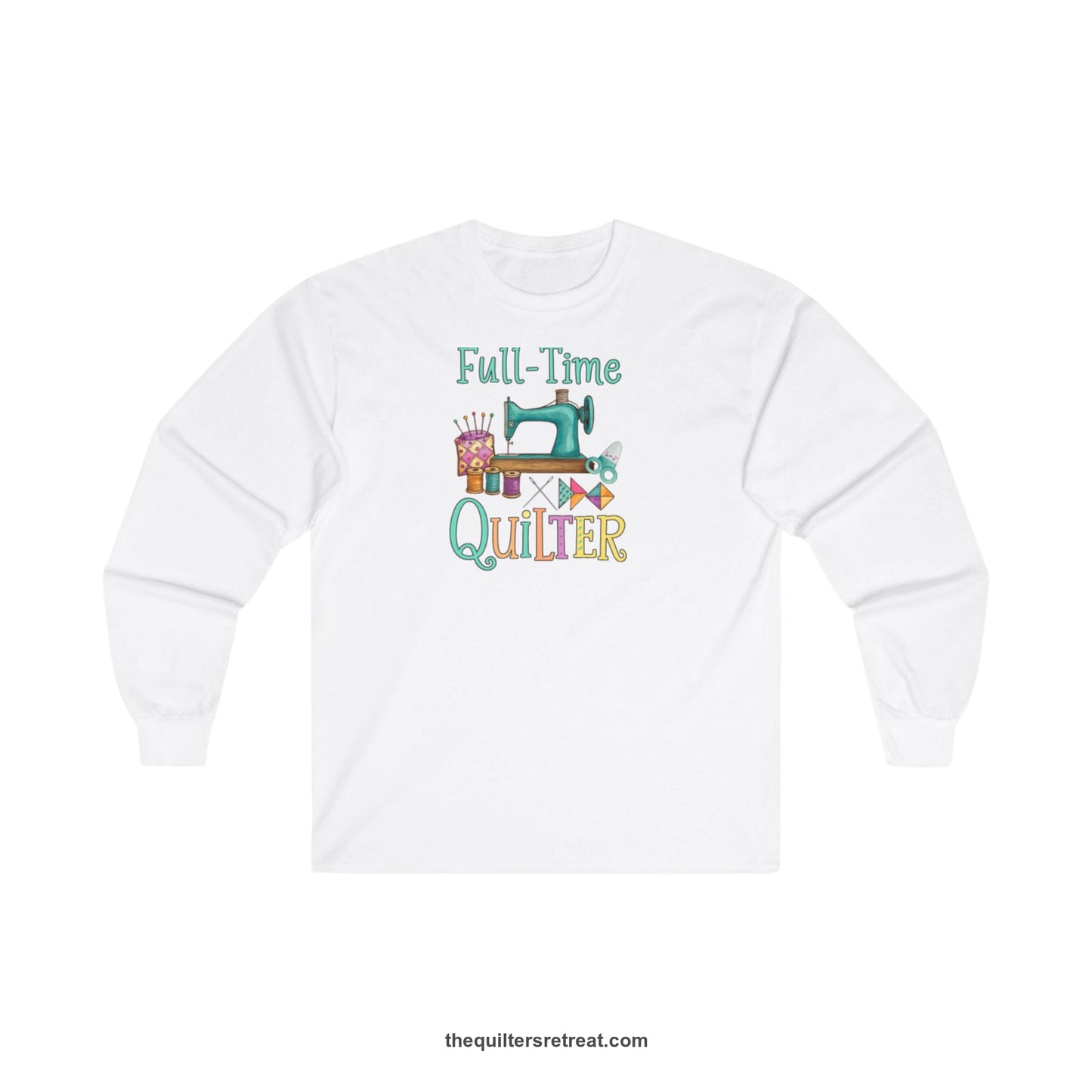 A White Long Sleeve T-Shirt with a vintage sewing machine with colorful threads and "Full-Time Quilter" text in playful style