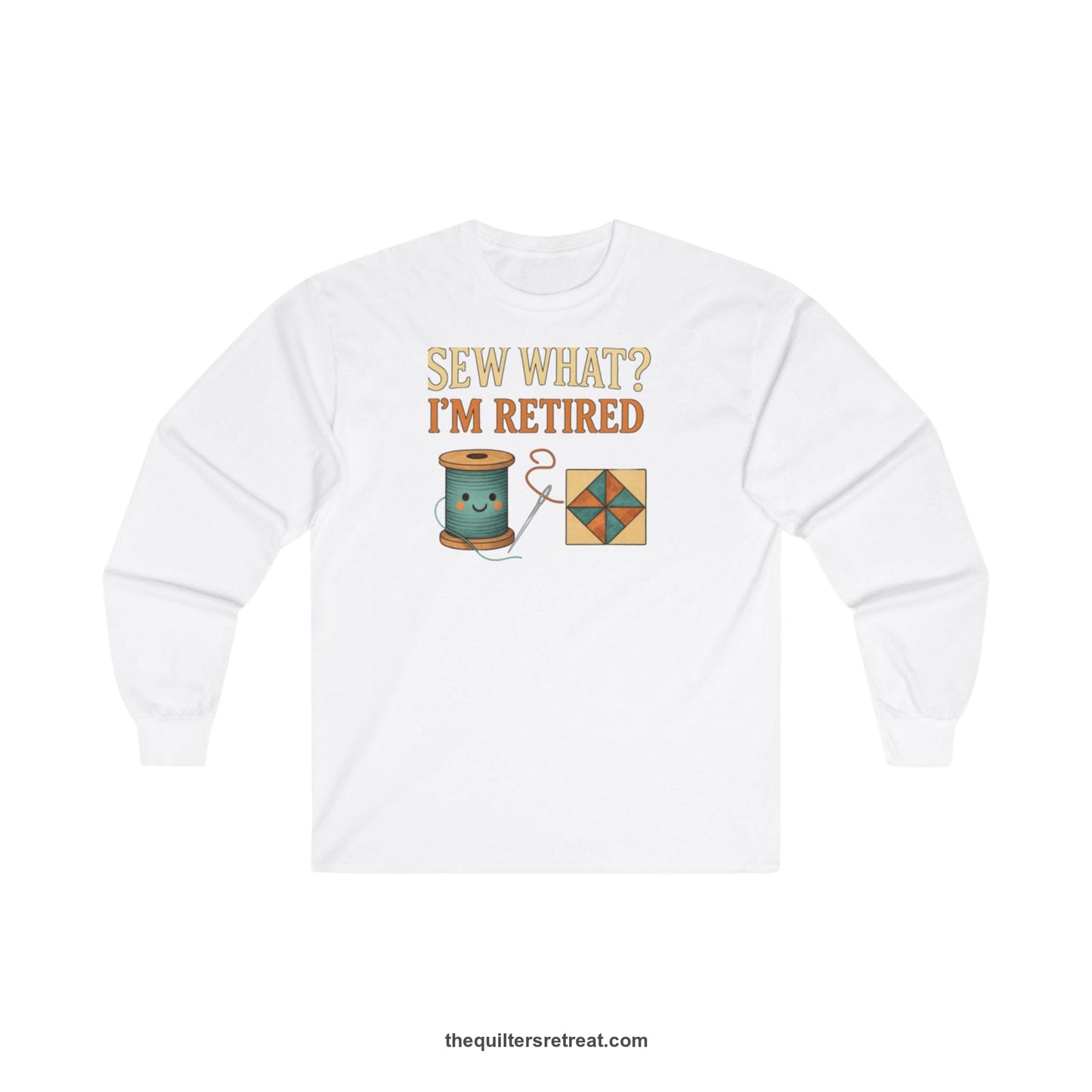 A White Long Sleeve T-Shirt with a funny "Sew What? I'm Retired" text with smiling spool and quilt block design