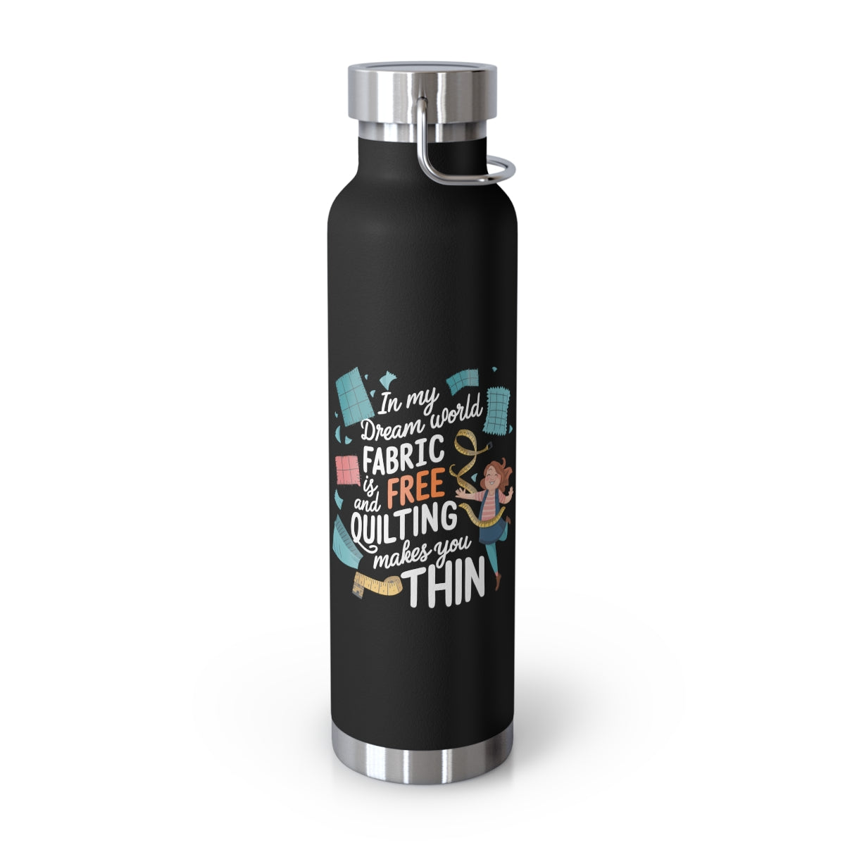 A Black funny quilting-inspired Insulated Bottle with the phrase Fabric is Free and Quilting Makes You Thin in a fun font with a cheerful quilter jumping for joy