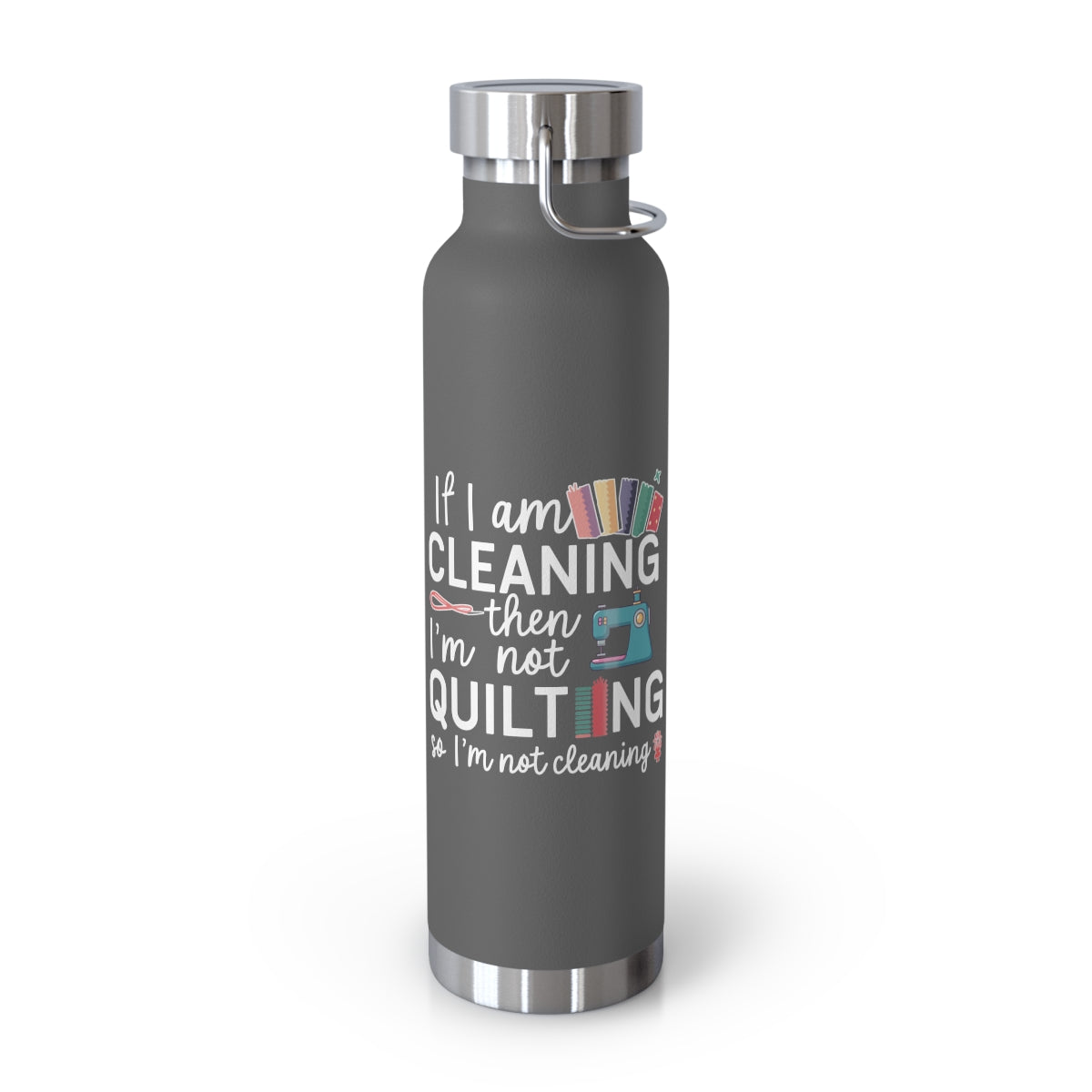 A Grey funny quilting-inspired Insulated Bottle with the phrase If I am Cleaning then I'm not Quilting in a bold and cheerful font with images of quilting icons and supplies