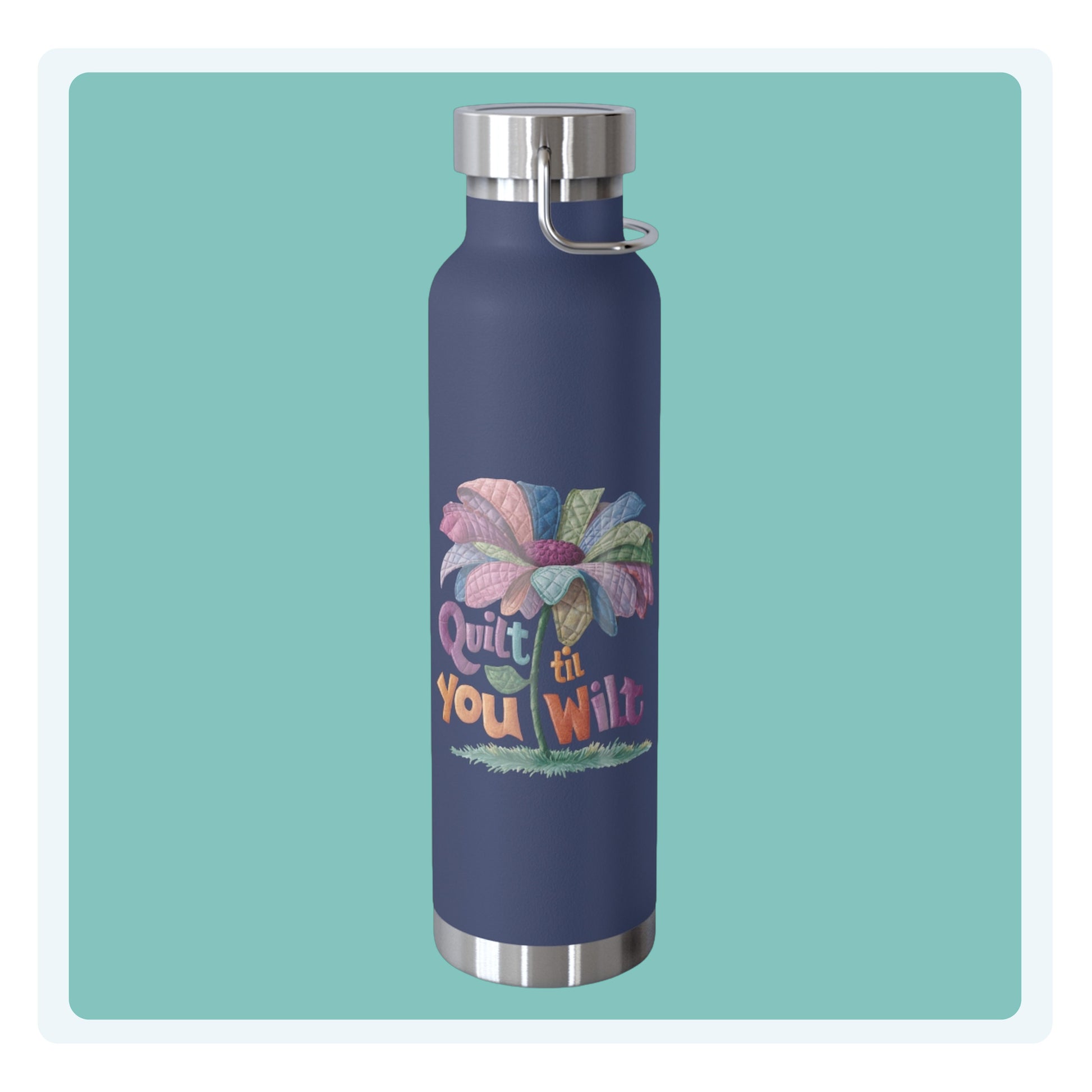 A funny quilting-inspired Insulated Bottle with the phrase Quilt 'Till You Wilt showing a cheerful, but slightly wilted quilted flower design
