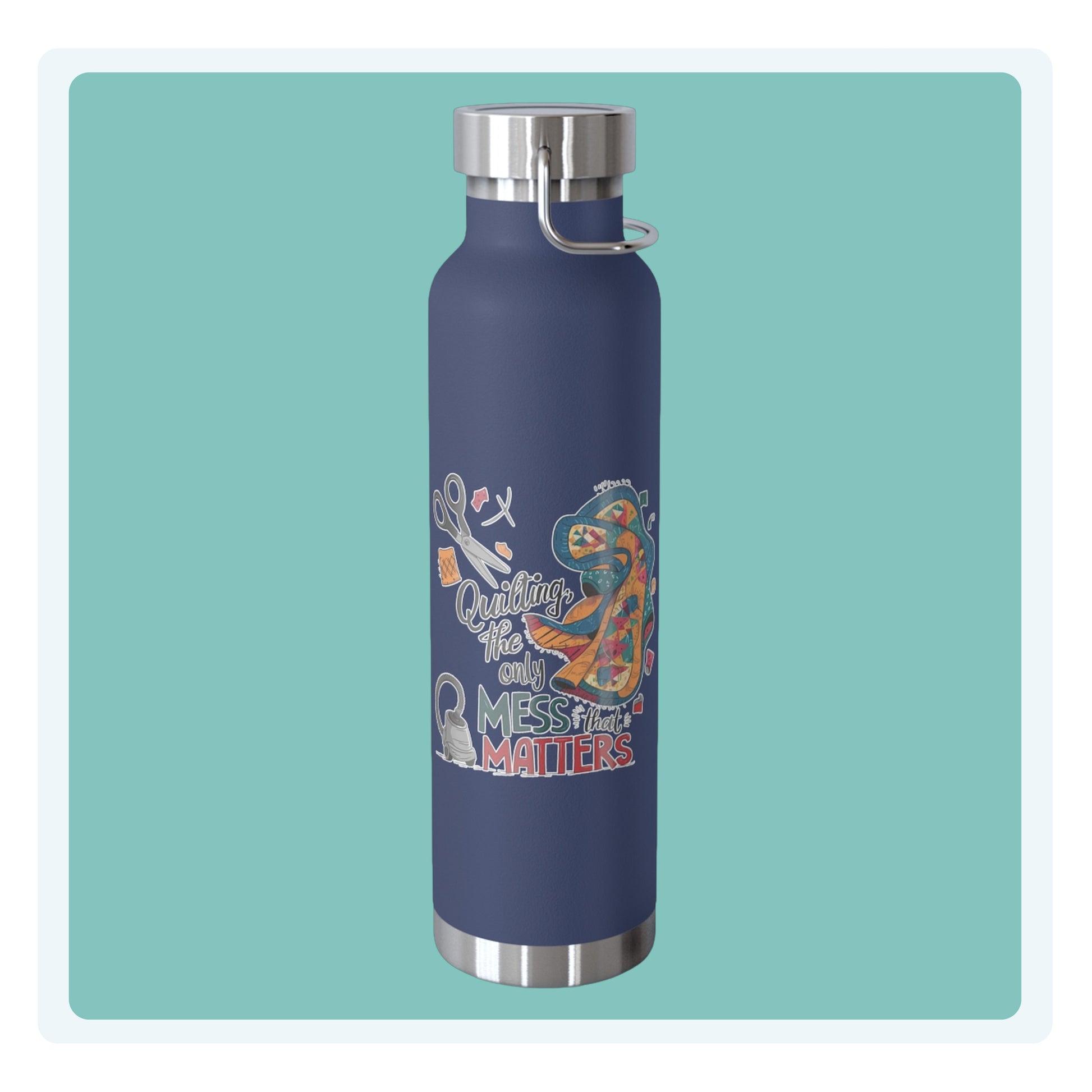 A funny quilting-inspired Insulated Bottle with the phrase Quilting, the Only Mess that Matters and illustrations of fabric scraps, scissors, and a vacuum cleaner. Colorful quilt patterns swirl around the text, creating a playful and relatable design for quilting enthusiasts.