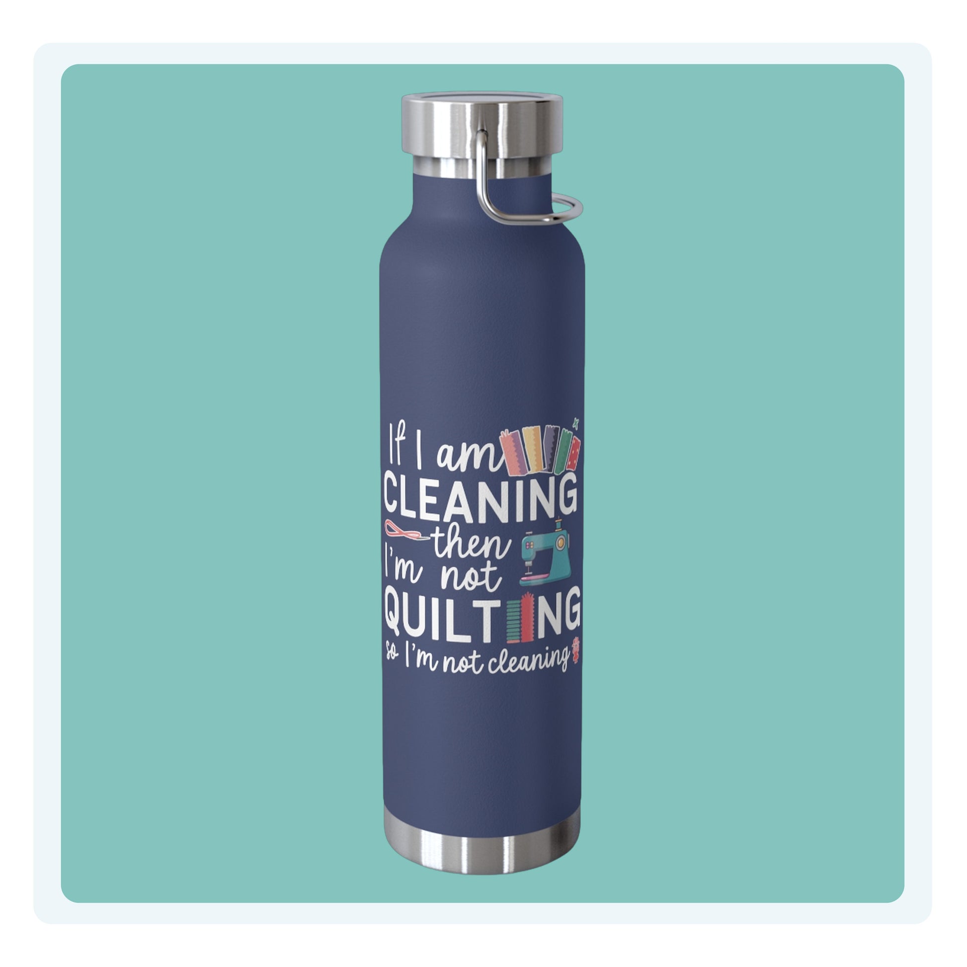 A funny quilting-inspired Insulated Bottle with the phrase If I am Cleaning then I'm not Quilting in a bold and cheerful font with images of quilting icons and supplies