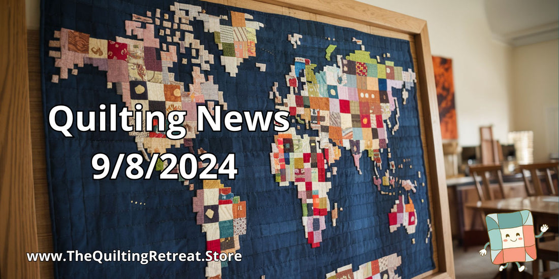 Quilting News for 9/8/2024 from The Quilters Retreat.Store