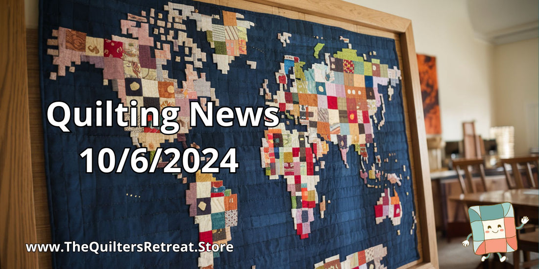 Quilting News for 10/6/2024 from The Quilters Retreat.Store