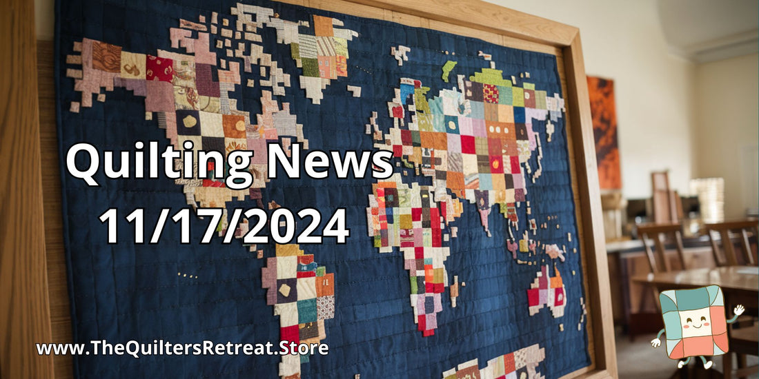 Quilting News for 11/17/2024 from The Quilters Retreat Store