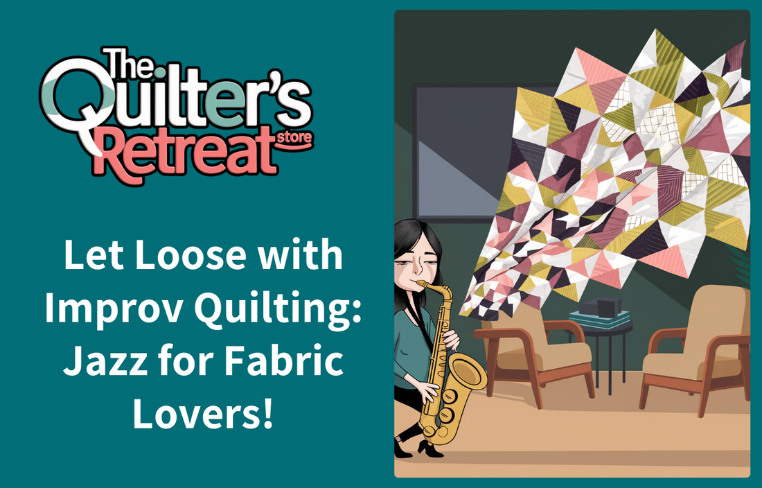 Let Loose with Improv Quilting: Jazz for Fabric Lovers!
