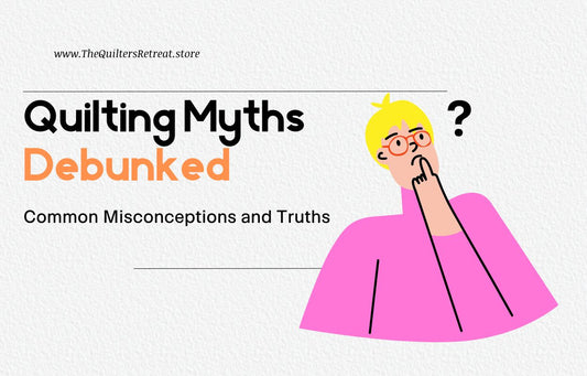 Quilting Myths Debunked: Common Misconceptions and Truths