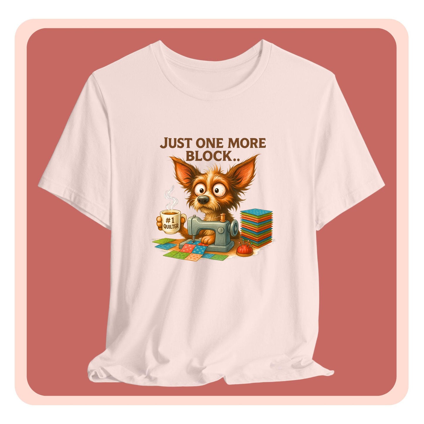 Just One More Block Quilting Dog T-Shirt | Funny Quilter Gift | Super Soft Bella+Canvas Tee