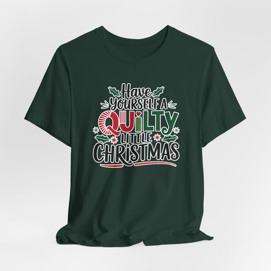 A Forest fun holiday-themed t-shirt featuring the phrase "Have Yourself a Quilty Little Christmas" with quilting-inspired elements and holiday decorations such as holly and stars.