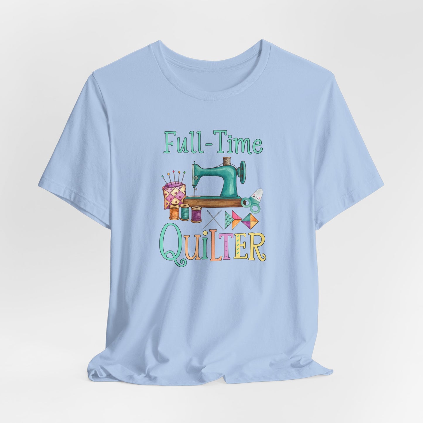 Full-Time Quilter – Funny Quilting T-Shirt for Passionate Stitchers