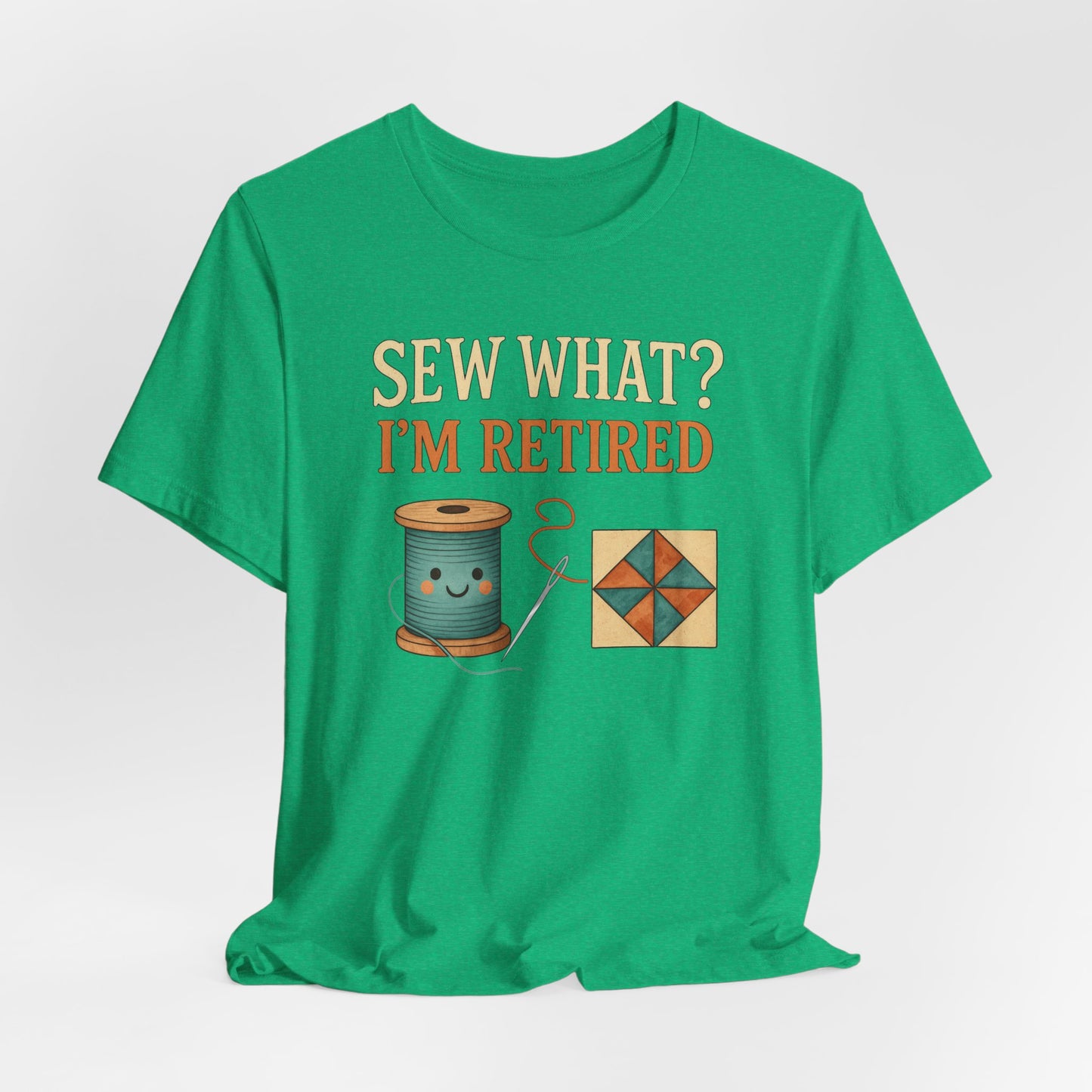 Sew What? I’m Retired – Funny Quilting T-Shirt for Retired Quilters