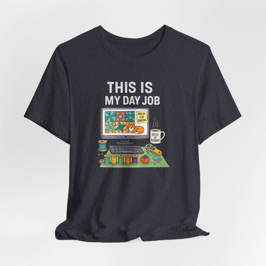 This Is My Day Job – Funny Quilting T-Shirt for Full-Time Stitchers