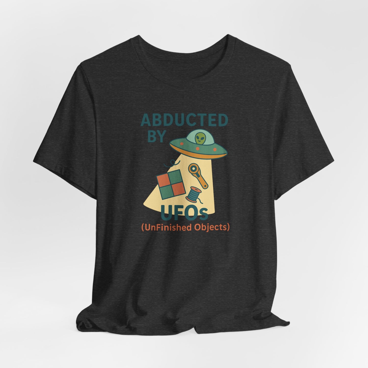 Abducted by UFOs (UnFinished Objects) – Funny Quilting T-Shirt for Makers