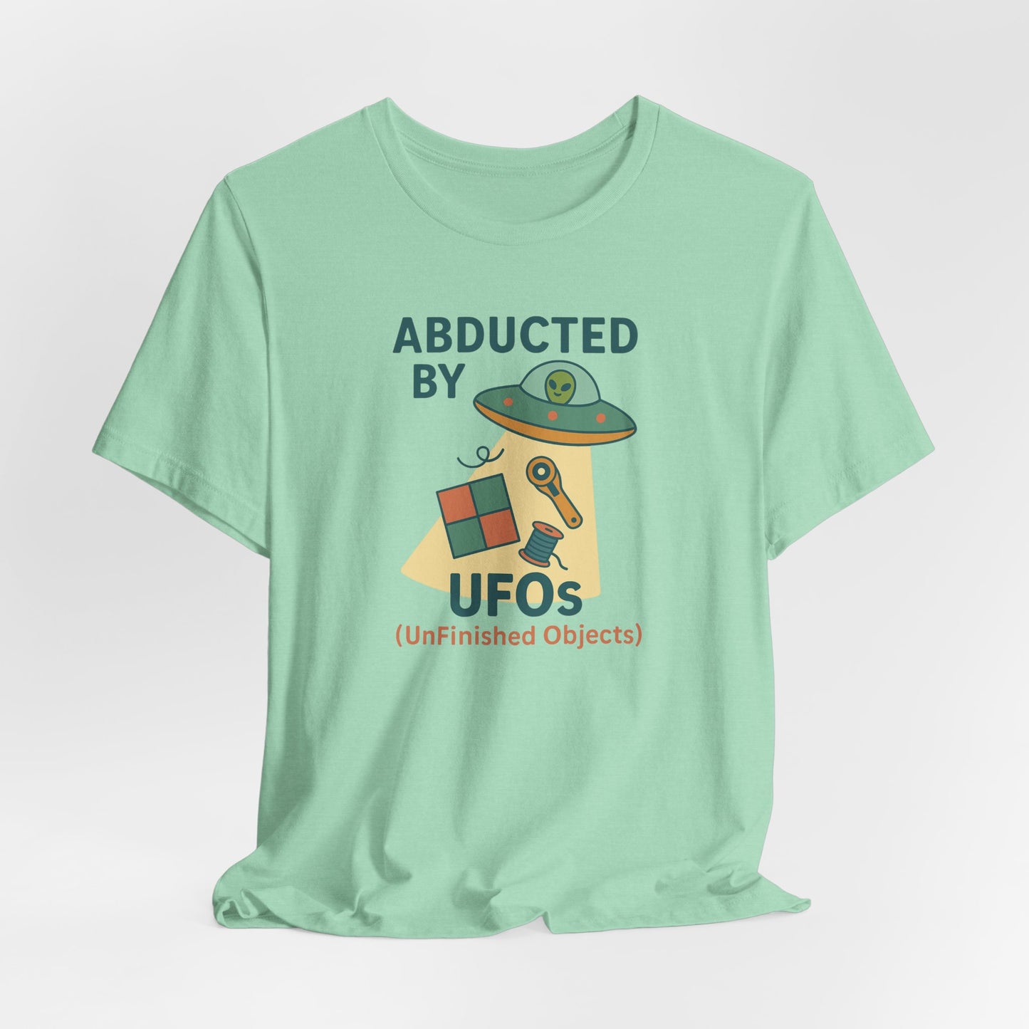 Abducted by UFOs (UnFinished Objects) – Funny Quilting T-Shirt for Makers