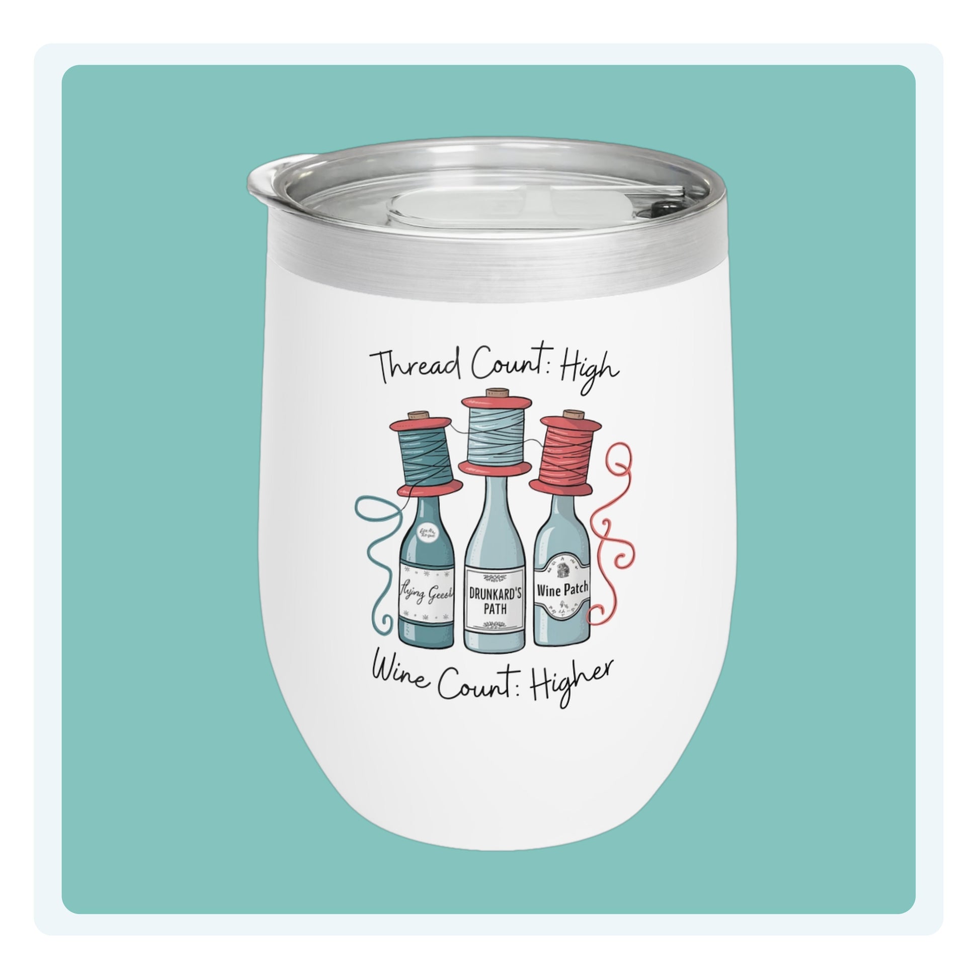 A fun quilting-inspired wine Tumbler with the phrase Thread Count High, Wine Count Higher.  The perfect gift for quilters. 