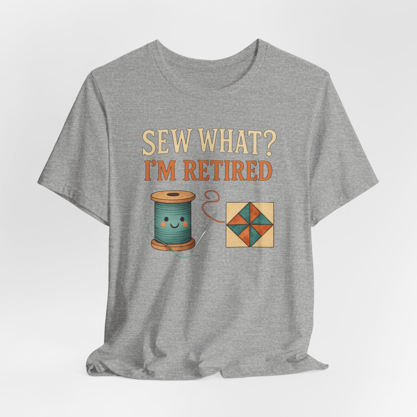 Sew What? I’m Retired – Funny Quilting T-Shirt for Retired Quilters