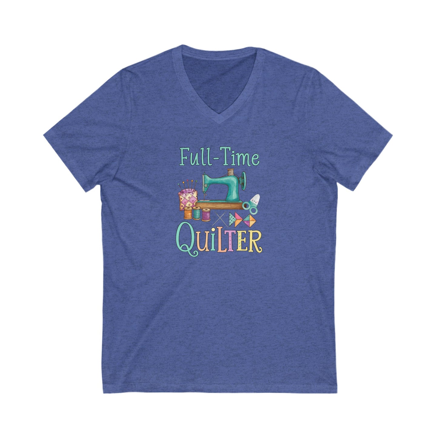 Full-Time Quilter V-Neck T-Shirt – Funny Sewing Shirt for Retired or Passionate Quilters