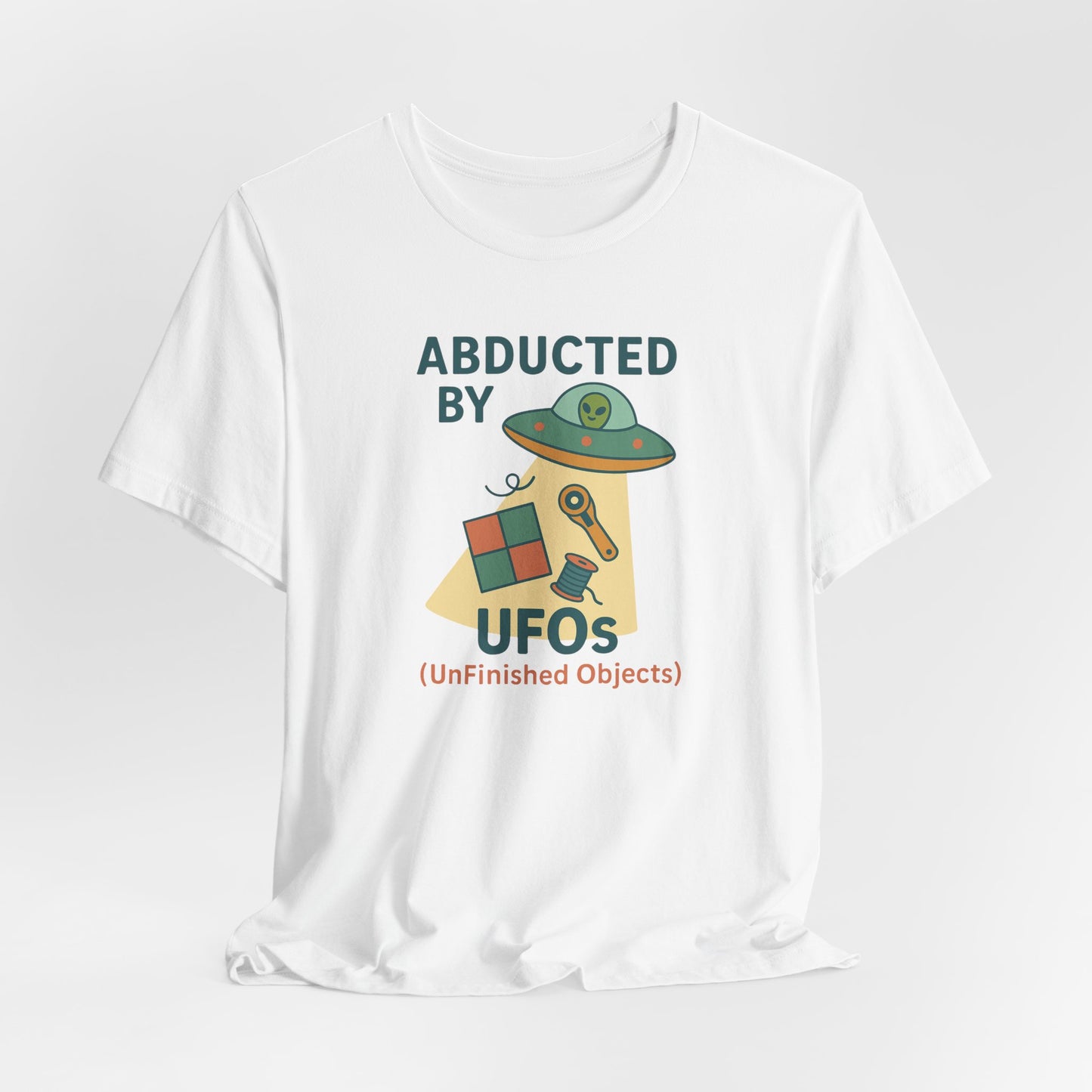 Abducted by UFOs (UnFinished Objects) – Funny Quilting T-Shirt for Makers