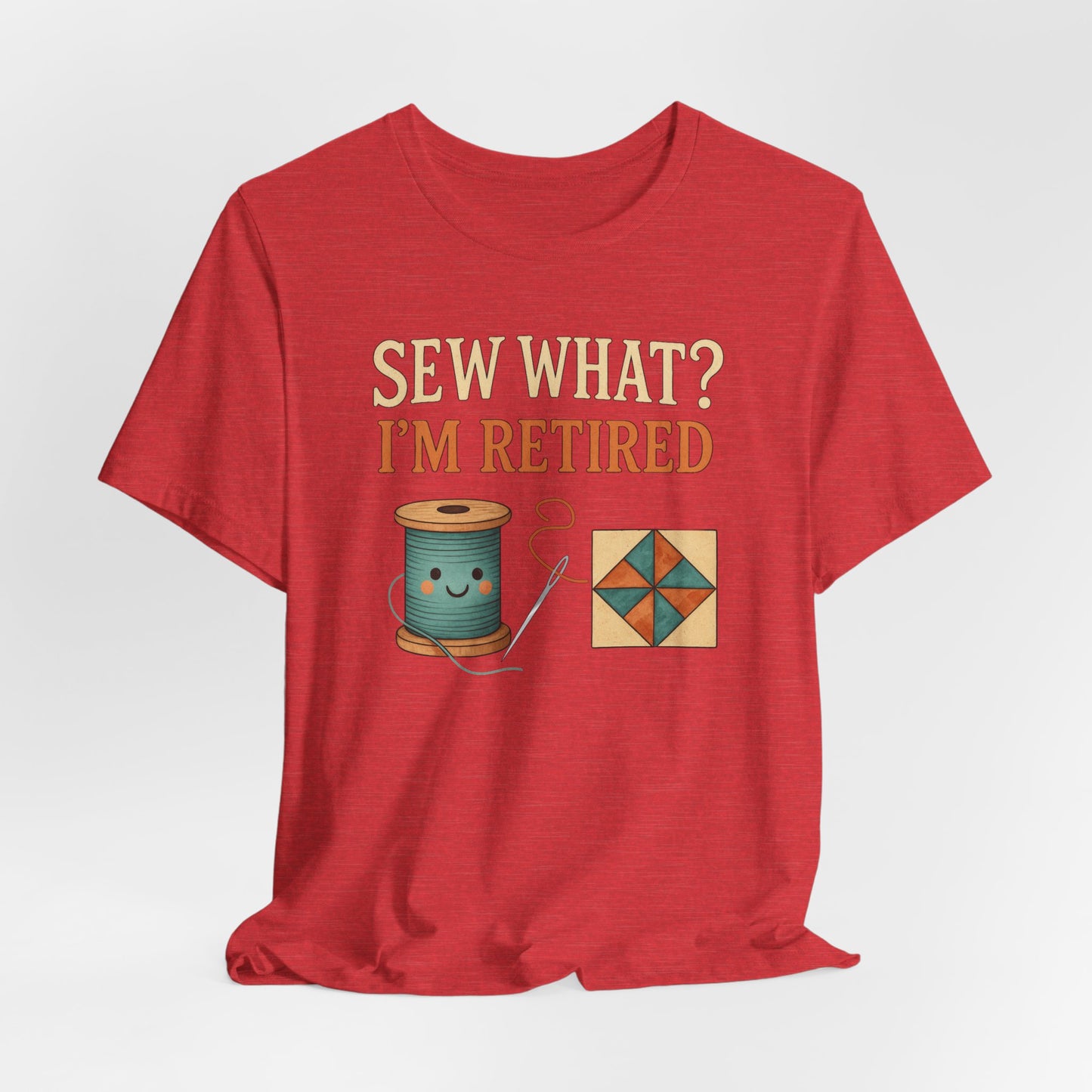 Sew What? I’m Retired – Funny Quilting T-Shirt for Retired Quilters