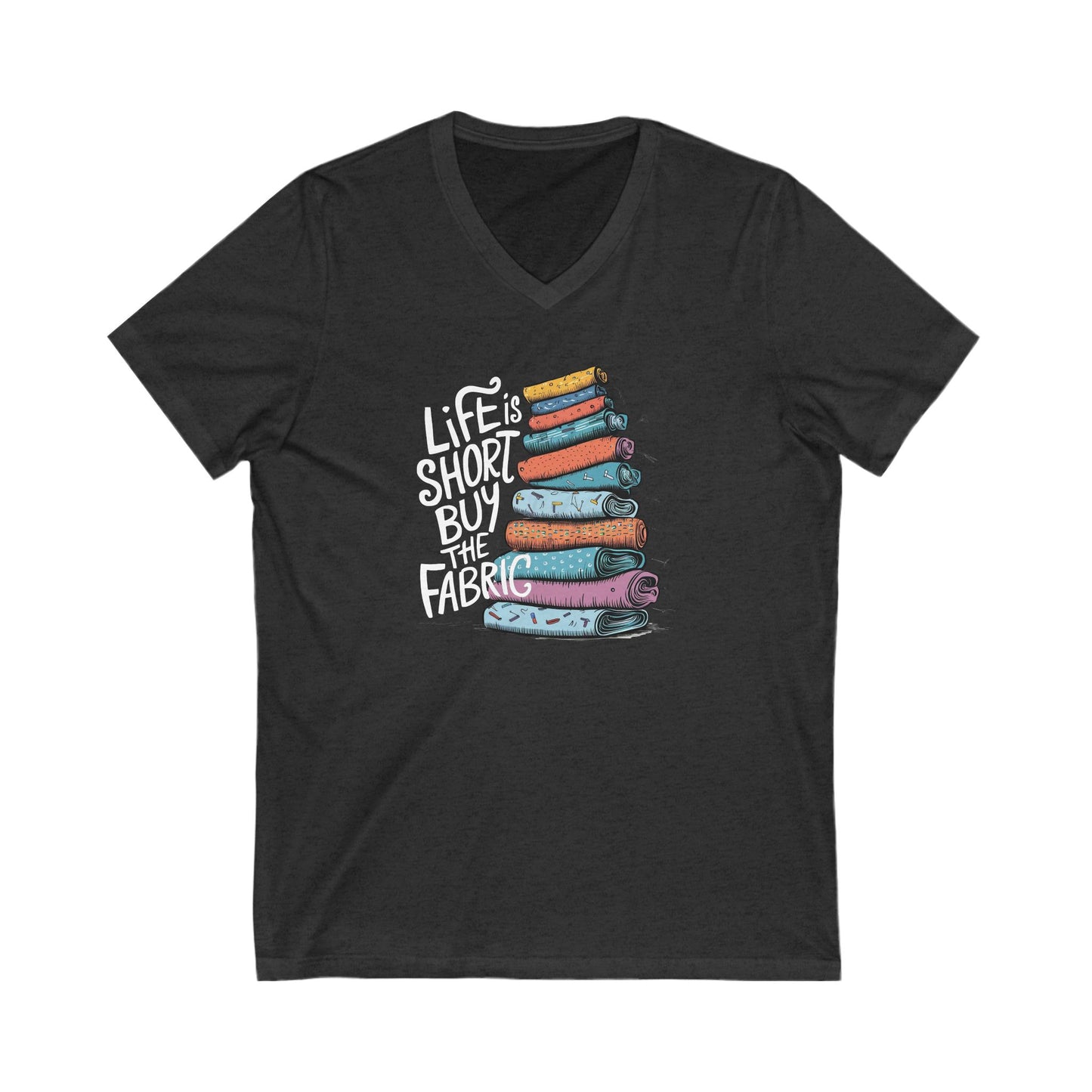 Life Is Short, Buy the Fabric V-Neck T-Shirt – Funny Quilting Tee for Fabric Lovers
