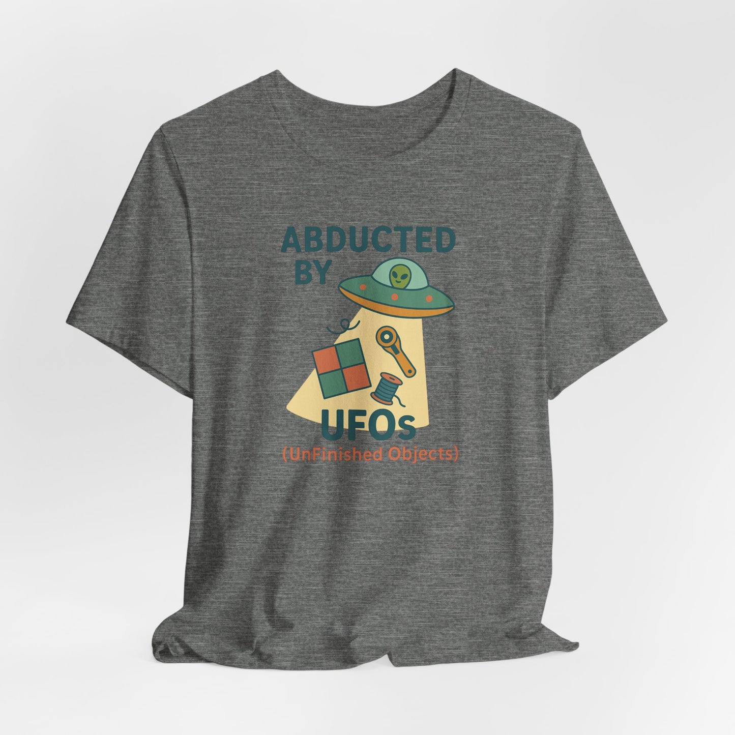 Abducted by UFOs (UnFinished Objects) – Funny Quilting T-Shirt for Makers