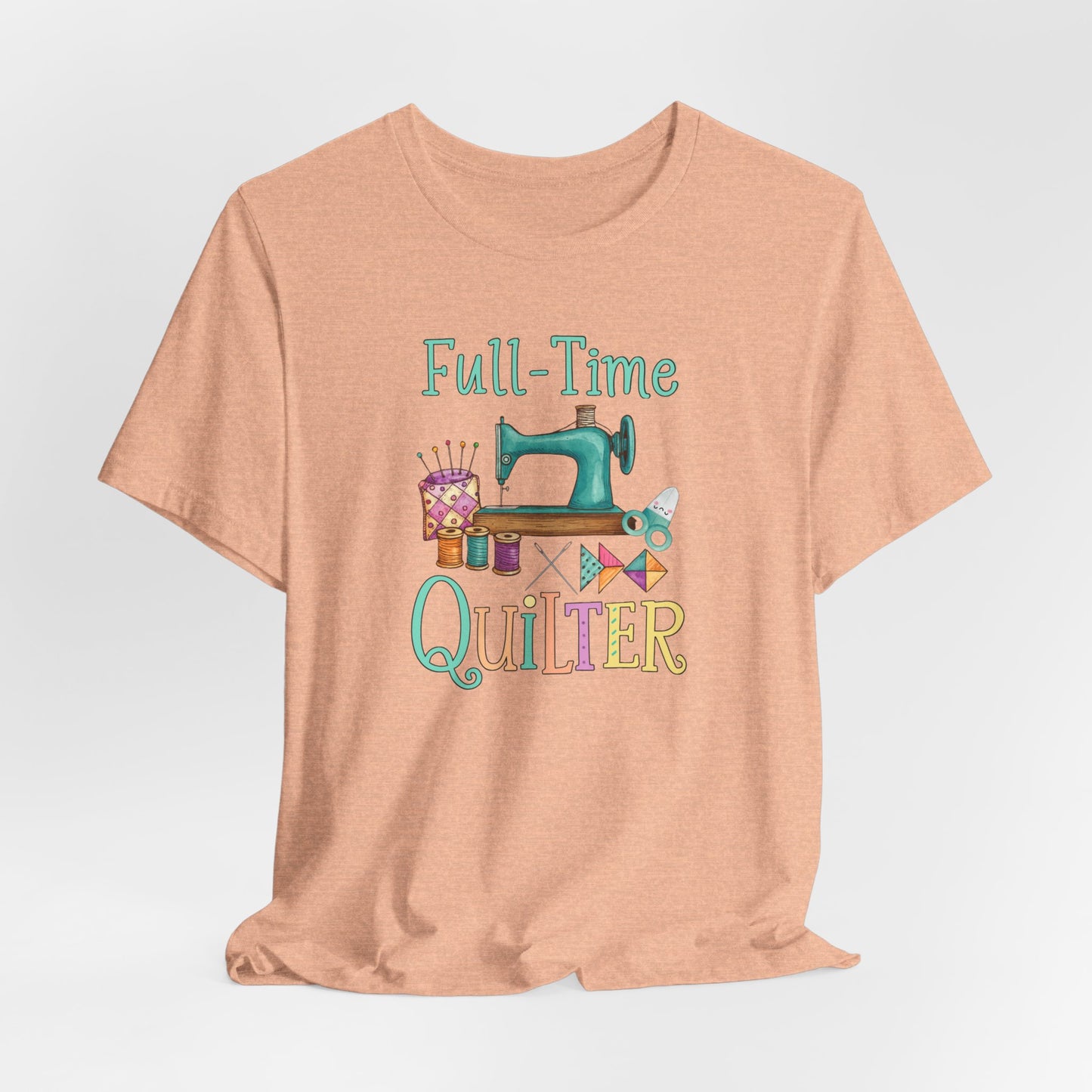 Full-Time Quilter – Funny Quilting T-Shirt for Passionate Stitchers