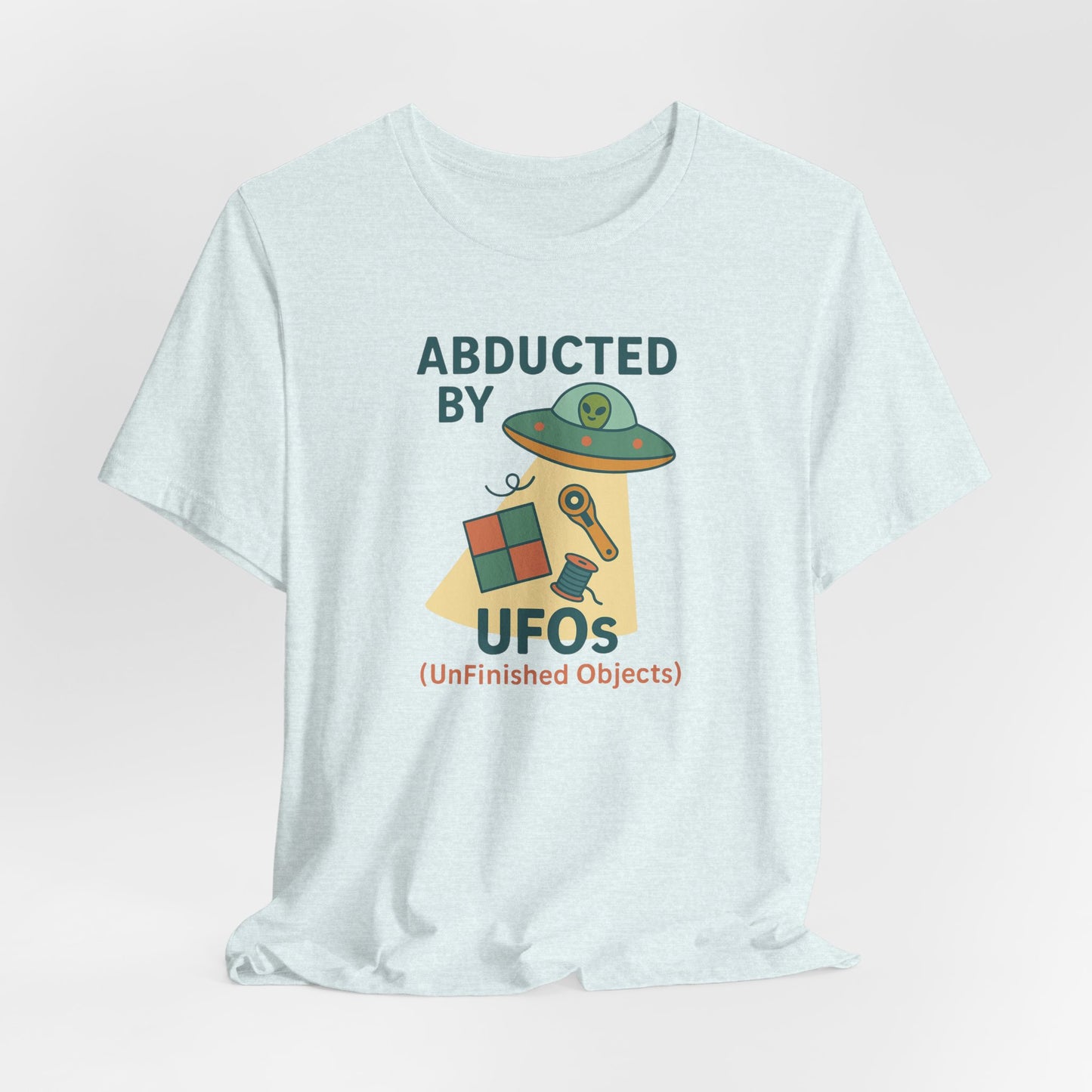 Abducted by UFOs (UnFinished Objects) – Funny Quilting T-Shirt for Makers